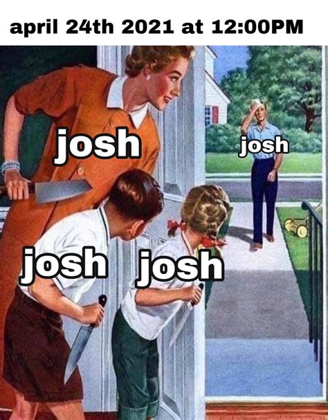 The best Josh memes :) Memedroid