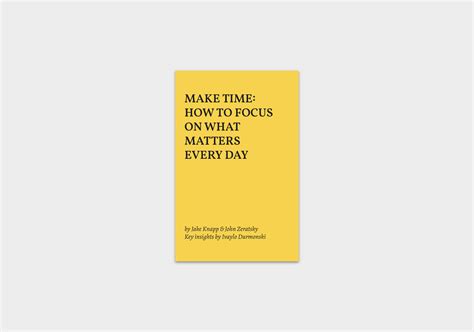 Make Time: How to Focus on What Matters Every Day by Jake Knapp & John ...