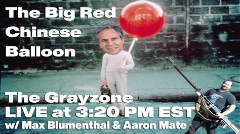 The little red Chinese balloon - Grayzone live w/Max Blumenthal & Aaron ...