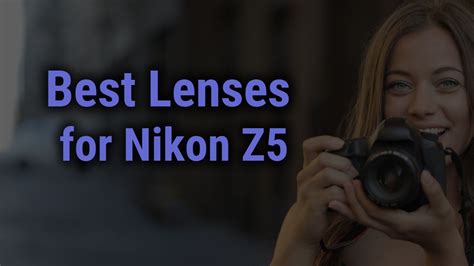 Best Lenses for Nikon Z5 Camera - FocusOnLens.com