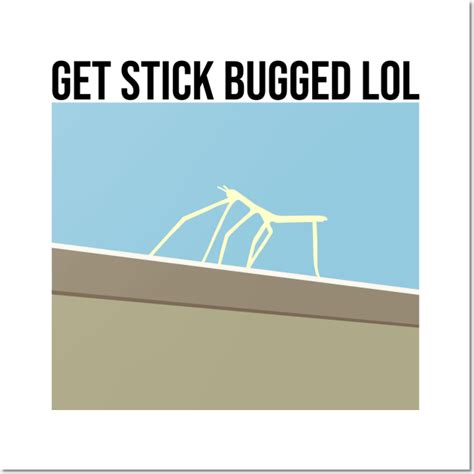 Get Stick Bugged LOL - Meme - Posters and Art Prints | TeePublic