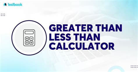 Greater Than Less Than Calculator- Compare with online calculator