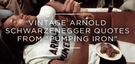 Arnold Schwarzenegger Pumping Iron Quotes. QuotesGram