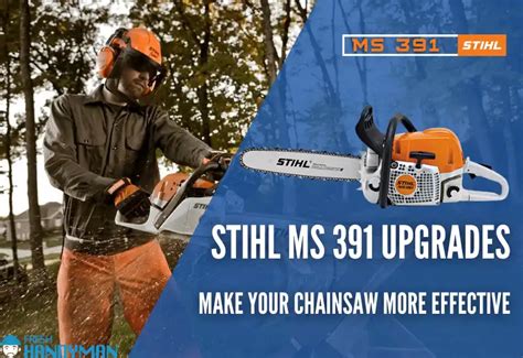 Stihl MS391 Upgrades: Make Your Chainsaw More Effective