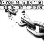 Broken Chains Meme Generator - Imgflip