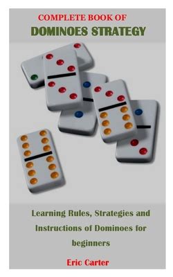 Complete Book of Dominoes Strategy: Learning Rules, Strategies and ...