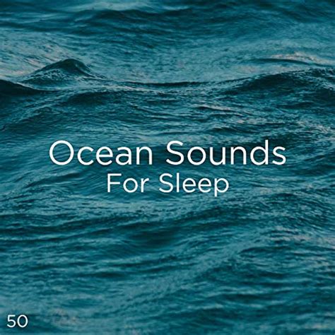 50 Ocean Sounds For Sleep by Ocean Sounds, Ocean Waves For Sleep and ...