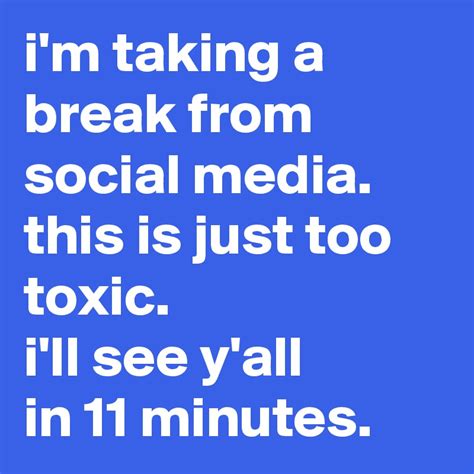 i'm taking a break from social media. this is just too toxic. i'll see ...