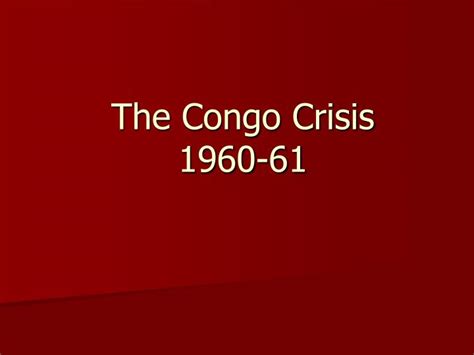 PPT - The Congo Crisis 1960-61 PowerPoint Presentation, free download ...