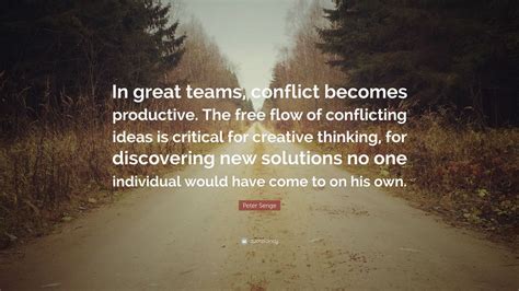 Peter Senge Quote: “In great teams, conflict becomes productive. The ...