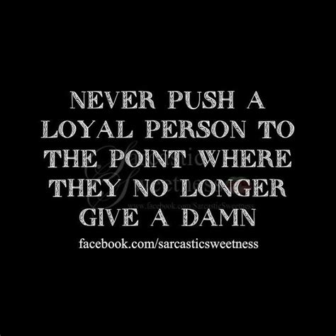 Never Push A Loyal Person Quotes. QuotesGram