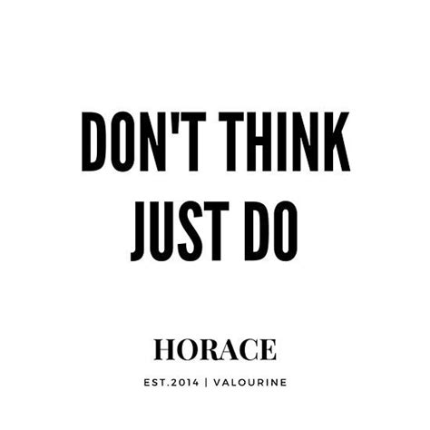 Don't think just do - Horace Quote | ----------------- #quotes, # ...