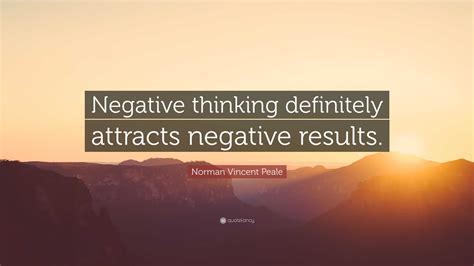 Norman Vincent Peale Quote: “Negative thinking definitely attracts ...