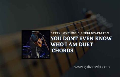 You Dont Even Know Who I Am Duet Chords By Patty Loveless & Chris ...