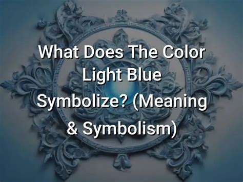 What Does The Color Light Blue Symbolize (Meaning Symbolism) - Symbol Genie