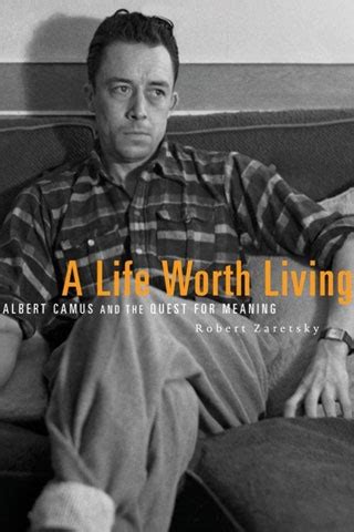 A Life Worth Living: Albert Camus and the Quest for Meaning, by Robert ...