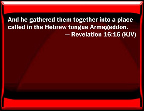 Revelation 16:16 And he gathered them together into a place called in ...