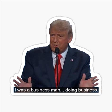 "I was a business man doing business - Trump Meme" Sticker for Sale by ...