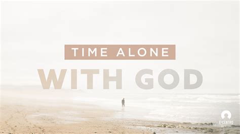 Time Alone With God