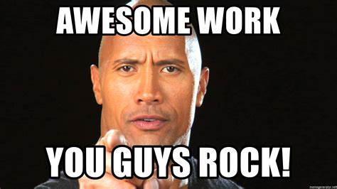 Awesome work You guys rock! - The Rock Motivation 1 | Meme Generator