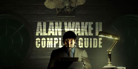 Alan Wake 2: Complete Guide & Walkthrough