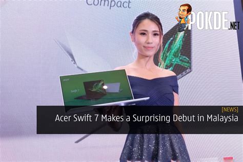 Acer Swift 7 Makes A Surprising Debut In Malaysia – Pokde.Net