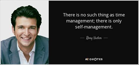 Rory Vaden quote: There is no such thing as time management; there is...