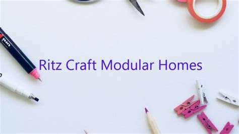 Ritz Craft Modular Homes - February 2023 - Uptowncraftworks.com