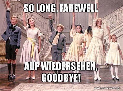 Farewell Meme - So long, farewell auf weidersehen good-bye - Sound Of ...