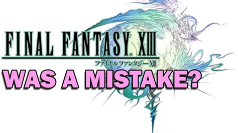 Was The Final Fantasy 13 Trilogy a Mistake? (Thoughts On The FF13 ...