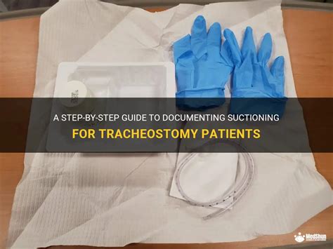 A Step-By-Step Guide To Documenting Suctioning For Tracheostomy ...