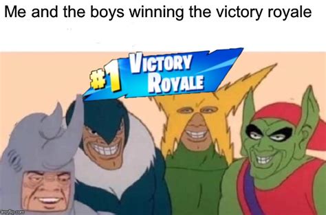 Image tagged in fortnite,fortnite meme,fortnite memes,me and the boys ...