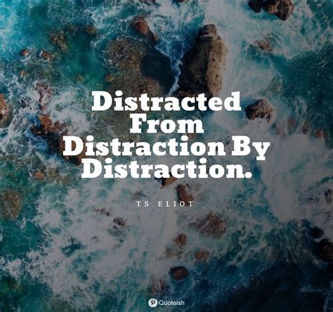 33 Distraction Quotes - QUOTEISH | Distraction quotes, Distracted ...