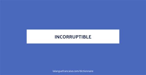 Définition de incorruptible | Dictionnaire français