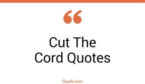 15+ Eye-Opening Cut The Cord Quotes That Will Inspire Your Inner Self