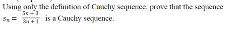 Solved Using only the definition of Cauchy sequence, prove | Chegg.com