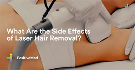 What Are the Side Effects of Laser Hair Removal - PositiveMed