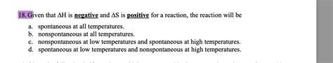 Solved 18. Given that ΔH is negative and ΔS is positive for | Chegg.com