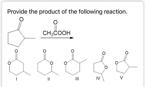 SOLVED: Provide the product of the following reaction: CH3COOH IV