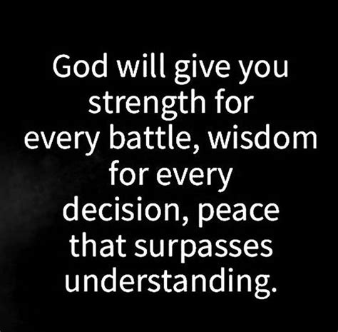 God will give you strength for every battle, wisdom for every decision ...