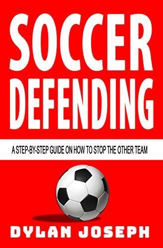 Soccer Defending: A Step-by-Step Guide on How to Stop the Other Team by ...