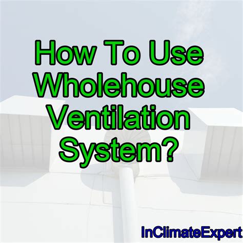 How To Use Wholehouse Ventilation System? – inclimateexpert.com