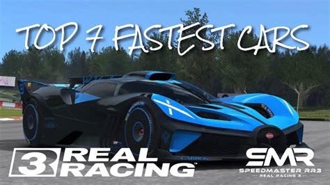 Top 7 Fastest Cars - Real Racing 3 - YouTube