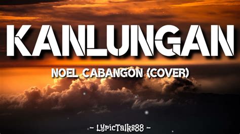 KANLUNGAN (lyrics) - Noel Cabangon (cover) - YouTube