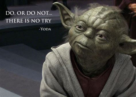 do or do not. there is no try. - yoda #quote | Yoda quotes, Master yoda ...