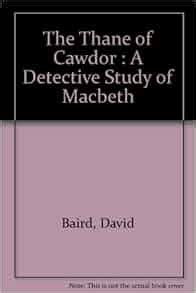 The thane of Cawdor: A detective study of Macbeth, : David Baird ...