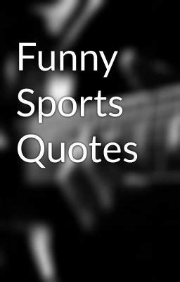 Funny Sports Quotes. QuotesGram