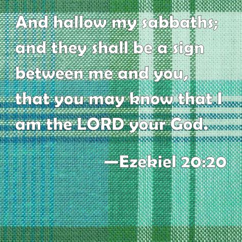 Ezekiel 20:20 And hallow my sabbaths; and they shall be a sign between ...