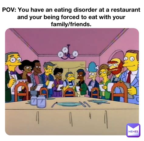 POV: You have an eating disorder at a restaurant and your being forced ...