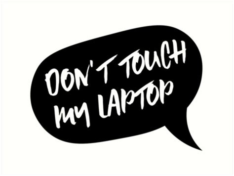 "Don't touch my laptop" Art Prints by MOREDANKMEMES | Redbubble